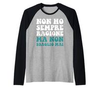 Non Ho Sempre Ragione ma Non sbaglio mai ma Non Ho mai torto Raglan Baseball Tee