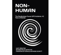 NON-HUMAN: The Rendlesham Forest UFO Incidents: 42 Years of Denial