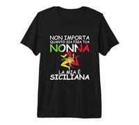 Non Importa Quanto Sia Figa Tua Nonna La Mia È Siciliana Premium T-Shirt