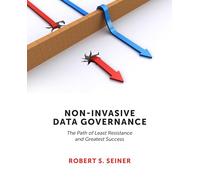Non-Invasive Data Governance: The Path of Least Resistance and Greatest Success
