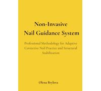 Non-Invasive Nail Guidance System: Professional Methodology for Adaptive Corrective Nail Practice and Structural Stabilization