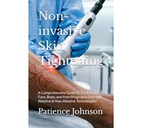 Non-invasive Skin Tightening: A Comprehensive Guide to Treating the Face, Body, and Post-Pregnancy Skin with Ablative & Non-Ablative Technologies
