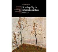 Non-Legality in International Law: Unruly Law (Cambridge Studies in International and Comparative Law)