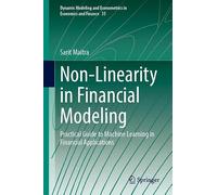 Non-Linearity in Financial Modeling - Vol 3: Practical Guide to Machine Learning in Financial Applications (Dynamic Modeling and Econometrics in Economics and Finance, 35)