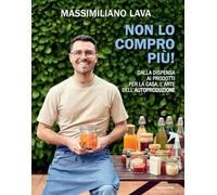 Non lo compro più. Dalla dispensa ai prodotti per la casa, l'arte dell'autoproduzione