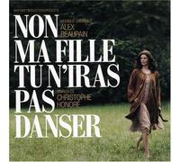 Non Ma Fille Tu N'iras Pas Danser (OST) By Alex Beaupain (2012-01-30)