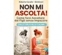Non mi Ascolta!: Dal Conflitto alla Collaborazione come farsi ascoltare dai figli senza impazzire