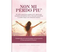 Non mi perdo più: KIT SOS e percorso pratico di 21 giorni per smettere di dubitare di te, ritrovare autostima e confini dopo una relazione tossica