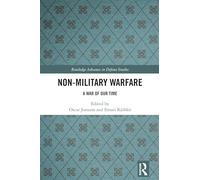 Non-Military Warfare: A War of Our Time (Routledge Advances in Defence Studies)