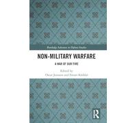 Non-Military Warfare: A War of Our Time (Routledge Advances in Defence Studies)
