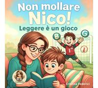 Non Mollare Nico!: Leggere è un gioco (Le storie di Nico)