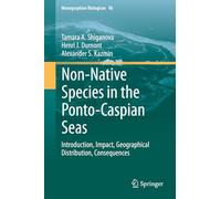 Non-Native Species in the Ponto-Caspian Seas: Introduction, Impact, Geographical Distribution, Consequences (Monographiae Biologicae, 96)