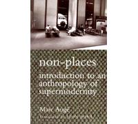 Non-places: Introduction to an Anthropology of Supermodernity