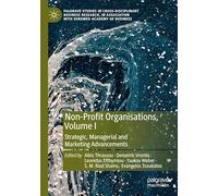 Non-Profit Organisations, Volume I: Strategic, Managerial and Marketing Advancements (Palgrave Studies in Cross-disciplinary Business Research, In Association with EuroMed Academy of Business)