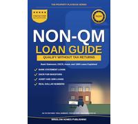 Non-QM Loan Guide: How to Qualify for a Mortgage Without Tax Returns, Using Bank Statements, DSCR, and Assets, with Real Numbers for Self-Employed ... Investors (The Property Playbook for Buyers)