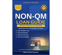 Non-QM Loan Guide: How to Qualify for a Mortgage Without Tax Returns, Using Bank Statements, DSCR, and Assets, with Real Numbers for Self-Employed ... Investors (The Property Playbook for Buyers)