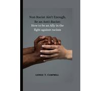 Non Racist Ain't Enough, Be An Anti-Racist: How To Be An Ally In The Fight Against Racism
