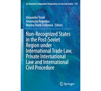 Non-Recognized States in the Post-Soviet Region under International Trade Law, Private International Law and International Civil Procedure (Ius Gentium: Comparative Perspectives on Law and Justice)
