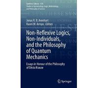 Non-Reflexive Logics, Non-Individuals, and the Philosophy of Quantum Mechanics: Essays in Honour of the Philosophy of Décio Krause: 476 (Synthese Library, 476)