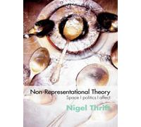 Non-Representational Theory : Space, Politics, Affect