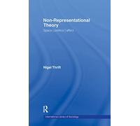 Non-Representational Theory: Space, Politics, Affect (International Library of Sociology)