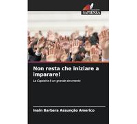 Non resta che iniziare a imparare!: La Capoeira è un grande strumento