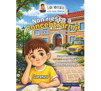 Non Riesco a Concentrarmi!: La storia di Lorenzo il bambino che si distrae facilmente ("Il Mondo di Lorenzo")