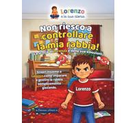 Non Riesco a Controllare la mia Rabbia!: La storia di Lorenzo e delle sue emozioni ("Lorenzo e le sue storie")