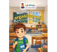 Non riesco a organizzarmi!: La storia di Lorenzo che spesso dimentica le cose ("Lorenzo e le sue storie")