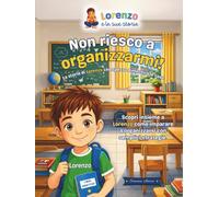 Non riesco a organizzarmi!: La storia di Lorenzo che spesso dimentica le cose ("Lorenzo e le sue storie")
