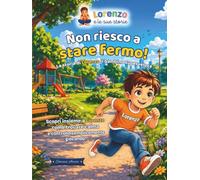 Non Riesco a Stare Fermo!: La storia di Lorenzo il bambino superveloce ("Lorenzo e le sue storie")