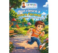 Non Riesco a Stare Fermo!: La storia di Lorenzo il bambino superveloce. ("Lorenzo e le sue storie")