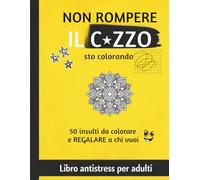 NON ROMPERE IL C.ZZO: STO' COLORANDO (ANTISTRESS UMORISTICI)