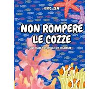 NON ROMPERE LE COZZE: un mare di insulti da colorare