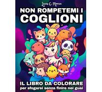 Non Rompetemi i Coglioni: Il libro da colorare per sfogarsi senza finire nei guai | Libro antistress kawaii per adulti