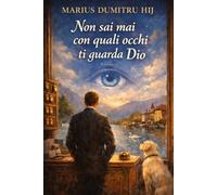 Non sai mai con quali occhi ti guarda Dio: Un viaggio di fede, speranza e luce per il cuore inquieto