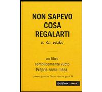 Non sapevo cosa regalarti...e si vede: un libro semplicemente vuoto, proprio come l'idea, tranne qualche frase sparsa qua e la