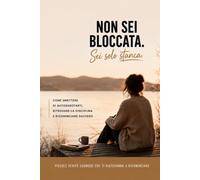 Non sei bloccata. Sei solo stanca.: Piccole verità scomode che ti aiuteranno a ricominciare davvero.