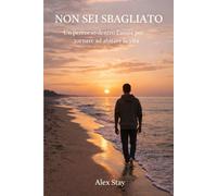 NON SEI SBAGLIATO: UN PERCORSO DENTRO L'ANSIA PER TORNARE AD ABITARE LA VITA