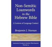 Non-Semitic Loanwords in the Hebrew Bible: A Lexicon of Language Contact: 14 (Linguistic Studies in Ancient West Semitic)
