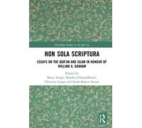Non Sola Scriptura: Essays on the Qur’an and Islam in Honour of William A. Graham (Routledge Studies in the Qur'an)