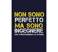 Non sono perfetto ma sono ingegnere che è praticamente lo stesso: Simpatico taccuino a righe | 110 pagine, idea regalo divertente per collega | amico | amica
