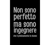 Non sono perfetto ma sono ingegnere che è praticamente lo stesso: Taccuino per appunti | Quaderno divertente per un collega | Umorismo da ufficio