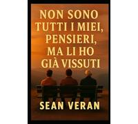"Non Sono Tutti I Miei Pensieri, Ma Li Ho Già Vissuti": Storie Vere, Mezze Vere E Totalmente Sentite ("Confessioni Letterarie")