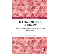 Non-State Actors in Diplomacy: Peace Settlements with the Taliban and the Khmer Rouge (Routledge New Diplomacy Studies)