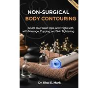 Non-Surgical Body Contouring: Sculpt Your Waist, Hips, and Thighs with Massage, Cupping, and Skin Tightening