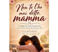Non te l'ho mai detto, Mamma:: Il regalo che parla al posto tuo