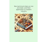 Non-technical chats on iron and steel, and their application to modern industry (Classic Books)