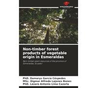 Non-timber forest products of vegetable origin in Esmeraldas: Non-timber plant resources of the province of Esmeraldas, Ecuador