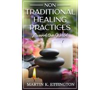 Non Traditional Healing Practices Around the World (The Personal Enlightenment Series)